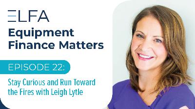 Stay Curious and Run Toward the Fires with Leigh Lytle