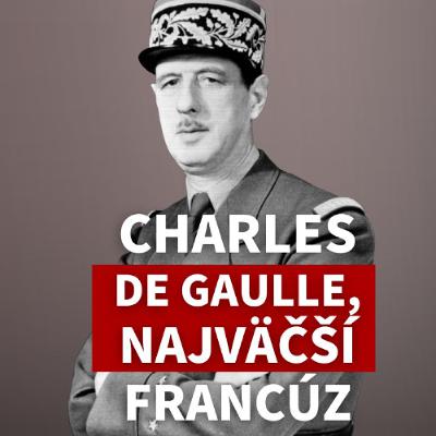 Andrej Žiarovský: Ako Charles de Gaulle opakovane zachránil Francúzsko Andrej Žiarovský: Ako Charles de Gaulle opakovane zachránil Francúzsko