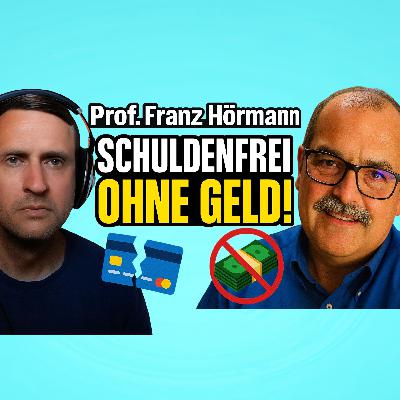 #14 Was Banken dir verheimlichen – So wirst du ALLE Schulden los! - Prof. Franz Hörmann