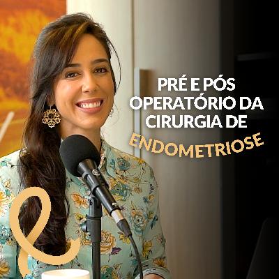 Pré e Pós Operatório da Cirurgia de Endometriose | #15