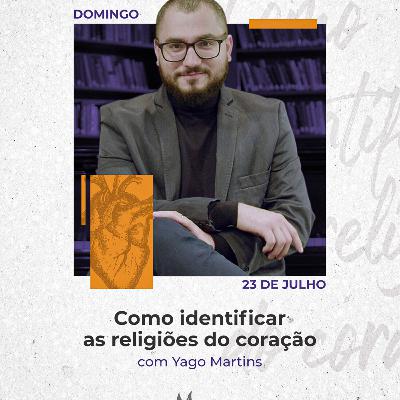 Como Identificar as Religiões do Coração - Pr Yago Martins - 23/07/2023