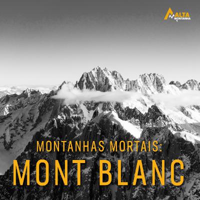Mont Blanc - Uma das Montanhas mais Mortais do Mundo!! - Histórias de montanha - EP#30
