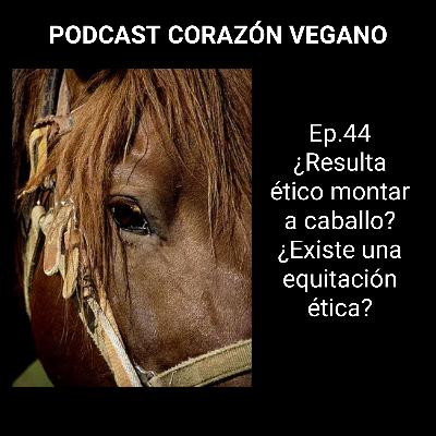 Ep.44 ¿Resulta ético montar a caballo? ¿Existe una equitación ética?