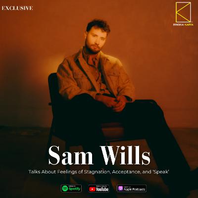 [Music] SAM WILLS Talks About Feelings of Stagnation, Acceptance, and ‘Speak’