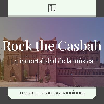 La inmortalidad de la música. La historia de: Rock the Casbah