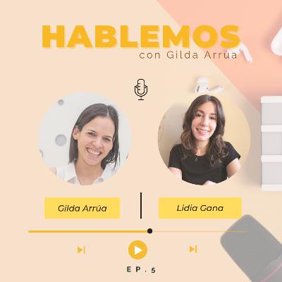Episodio 5 | HABLEMOS, Lidia Gana | Mamá de Teo, diseñadora, autora