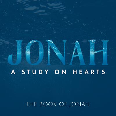 Our Hearts in Jonah: Learning God's Compassion