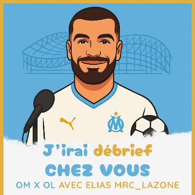 Épisode 21 -OM / OL avec ELIAS MRC_LAZONE - J'irai débrief chez vous