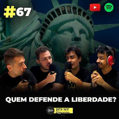 #67 Quem Defende a Liberdade? #67 Quem Defende a Liberdade?