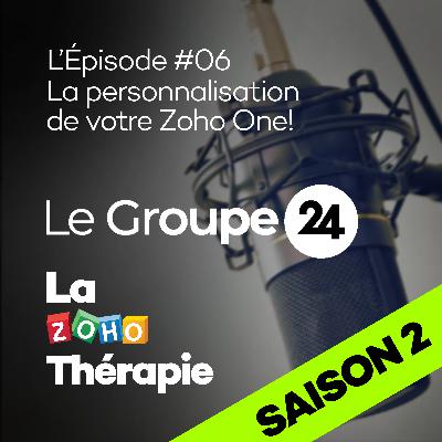 Épisode S02 E06 - La personnalisation de VOTRE Zoho One!
