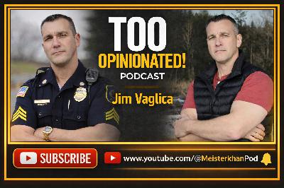 From SWAT Missions to Reality TV Chaos | Jim Vaglica | Too Opinionated