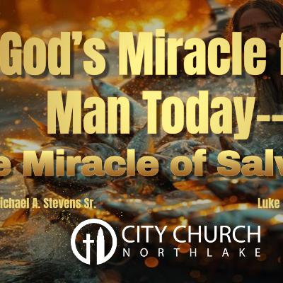 God’s Miracle for Man Today--The Miracle of Salvation! God’s Miracle for Man Today--The Miracle of Salvation!