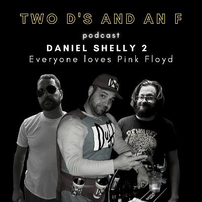 Dan Shelly 2: Everyone Loves Pink Floyd - Ep. 34