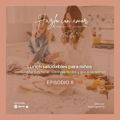 EP.8 - Lunch saludable para niños: cómo hacer loncheras nutritivas, fáciles y que sí se coman