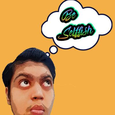 Be Selffish Be Selffish
