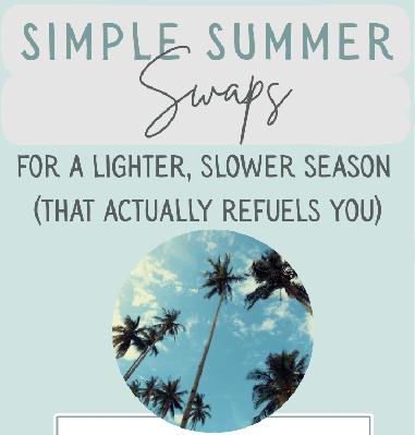 258. Summer Swaps for a Lighter, Slower Season (That Actually Refuel You)