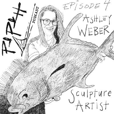 Ep.4 - Ashley Weber - Sculpture Artist