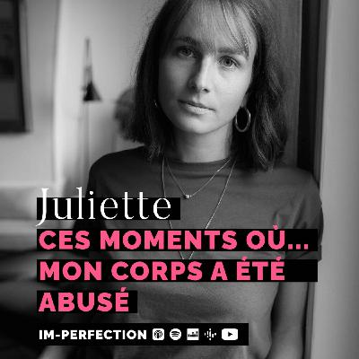 #25 JULIETTE - Ces moments où mon corps a été abusé #25 JULIETTE - Ces moments où mon corps a été abusé