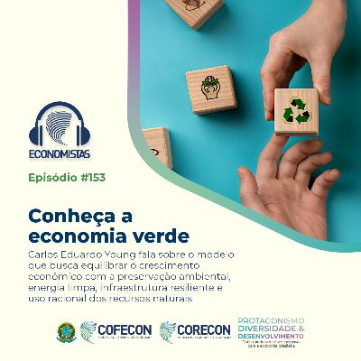 #153 - "Carlos Eduardo Young: Conheça a economia verde"