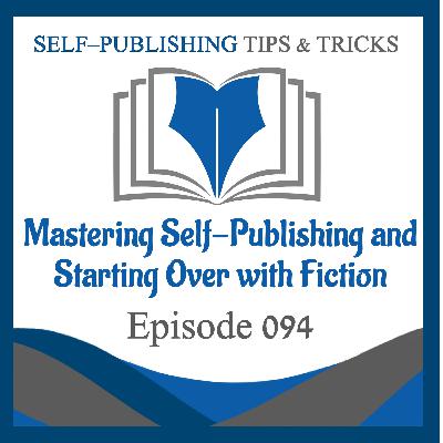 SPTT 094 – Mastering Self-Publishing and Starting Over with Fiction