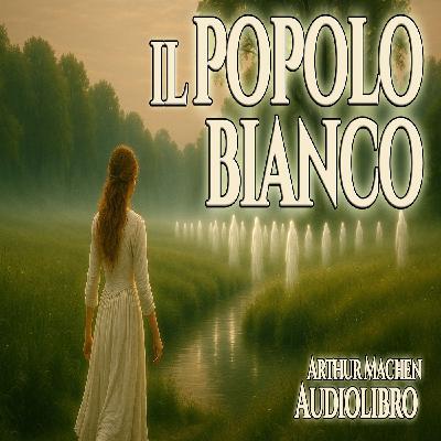 Audiolibro Il Popolo Bianco – Arthur Machen - Racconto Esoterico e Horror Psicologico Audiolibro Il Popolo Bianco – Arthur Machen - Racconto Esoterico e Horror Psicologico