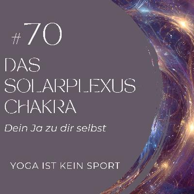 #70 Das Solarplexuschakra - Dein Ja zu dir selbst #70 Das Solarplexuschakra - Dein Ja zu dir selbst