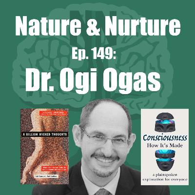 Nature & Nurture #149: Dr. Ogi Ogas - Autism, Sex, & Consciousness