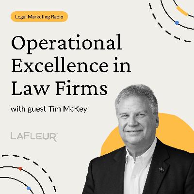Episode 39 - Tim McKey on Operational Excellence in Law Firms Episode 39 - Tim McKey on Operational Excellence in Law Firms