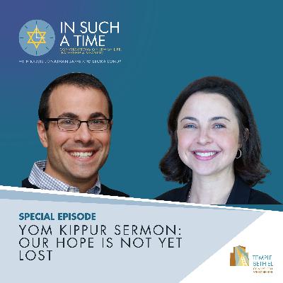 Special Episode: Yom Kippur Sermon: Our Hope is Not Yet Lost Special Episode: Yom Kippur Sermon: Our Hope is Not Yet Lost