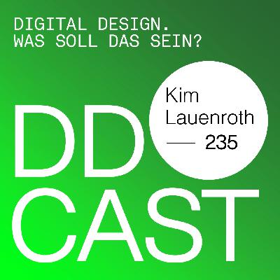 DDCAST 235 - Kim Lauenroth "Digital Design. Was soll das sein?" DDCAST 235 - Kim Lauenroth "Digital Design. Was soll das sein?"