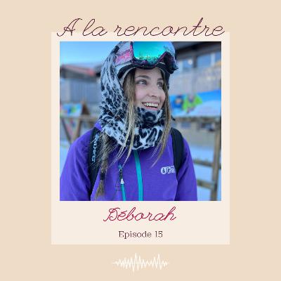 15 - A la rencontre de Déborah