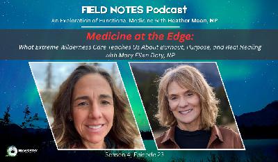 Medicine at the Edge: What Extreme Wilderness Care Teaches Us About Burnout, Purpose, and Real Healing
