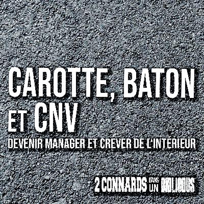Carotte, bâton et CNV : devenir manager et crever de l'intérieur
