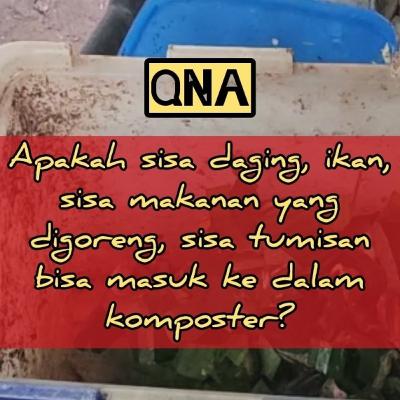QnA#029 - Apakah sisa daging, ikan, sisa makanan yang digoreng bisa masuk ke dalam komposter?