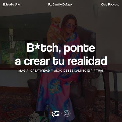 01. ¡B*tch, ponte a crear tu realidad!