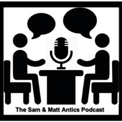 The Sam & Matt Antics Podcast - Episode 65 - We are back! But how do we do this again?
