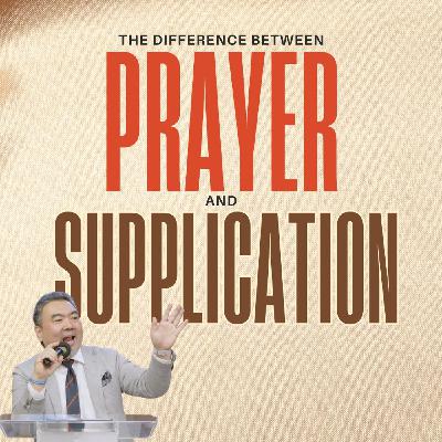 The difference between Prayer and Supplication