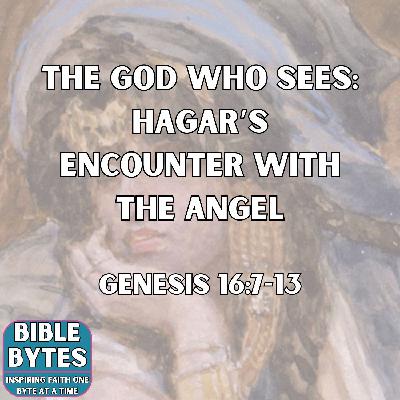 The God Who Sees: Hagar’s Encounter with the Angel