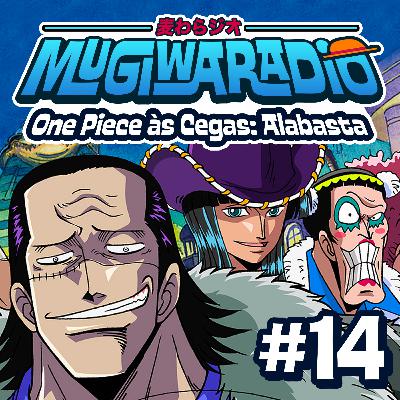 One Piece às Cegas: ALABASTA! - Mugiwaradio #14
