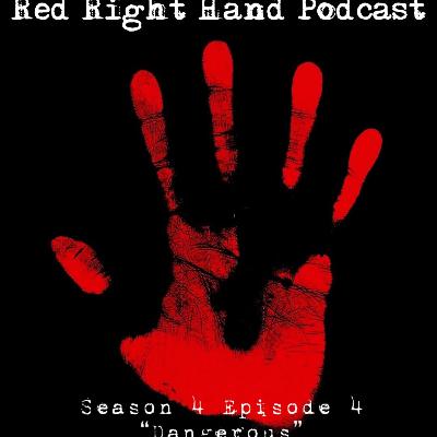 The Red Right Hand Podcast Season 4 Episode 4: Dangerous