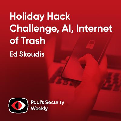 Holiday Hack Challenge, AI, Internet of Trash - Ed Skoudis - PSW #903