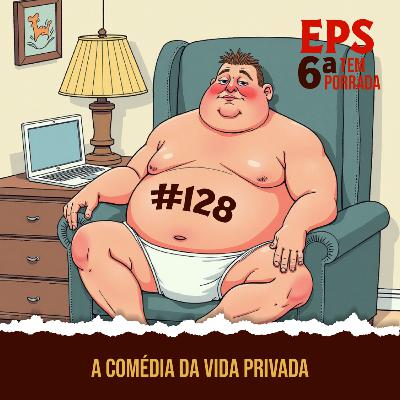 A Comédia da Vida Privada: Ou Como Sobreviver ao Apocalipse Doméstico - EPS 128 - 6ª temp