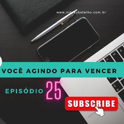 Podcast/Programa Sidney Botelho - VOCÊ AGINDO PARA VENCER - EP25