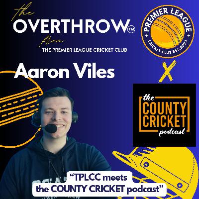"The Overthrow" from The Premier League Cricket Club with Aaron Viles of the County Cricket Podcast