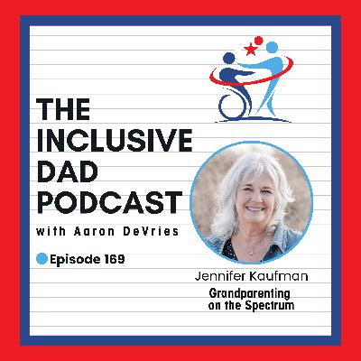 169 - Supporting Grandchildren with Autism: Inclusion Starts at Home with Jennifer Kaufman