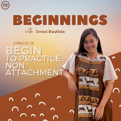 BEGIN To Practice NON-ATTACHMENT