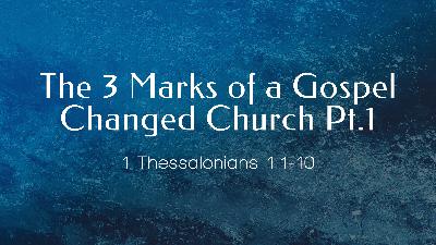 The 3 Marks of a Gospel Changed Church Pt.1