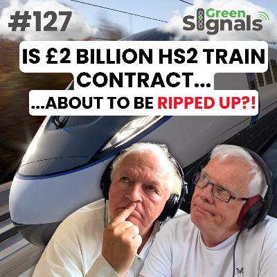 127. Is the £2bn HS2 train contract about to be rewritten?