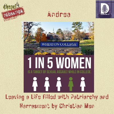 Chapel Probation s5- Andrea: Enduring Toxic Men at Wheaton and Beyond Chapel Probation s5- Andrea: Enduring Toxic Men at Wheaton and Beyond