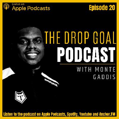 The Drop Goal Podcast Episode 20: Monte Gaddis Interview